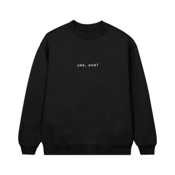 yes, and? crewneck